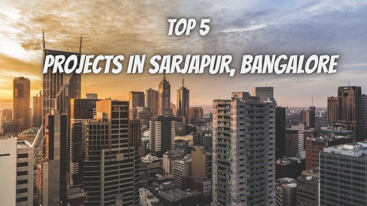 Top 5 Projects Around Sarjapur Road
